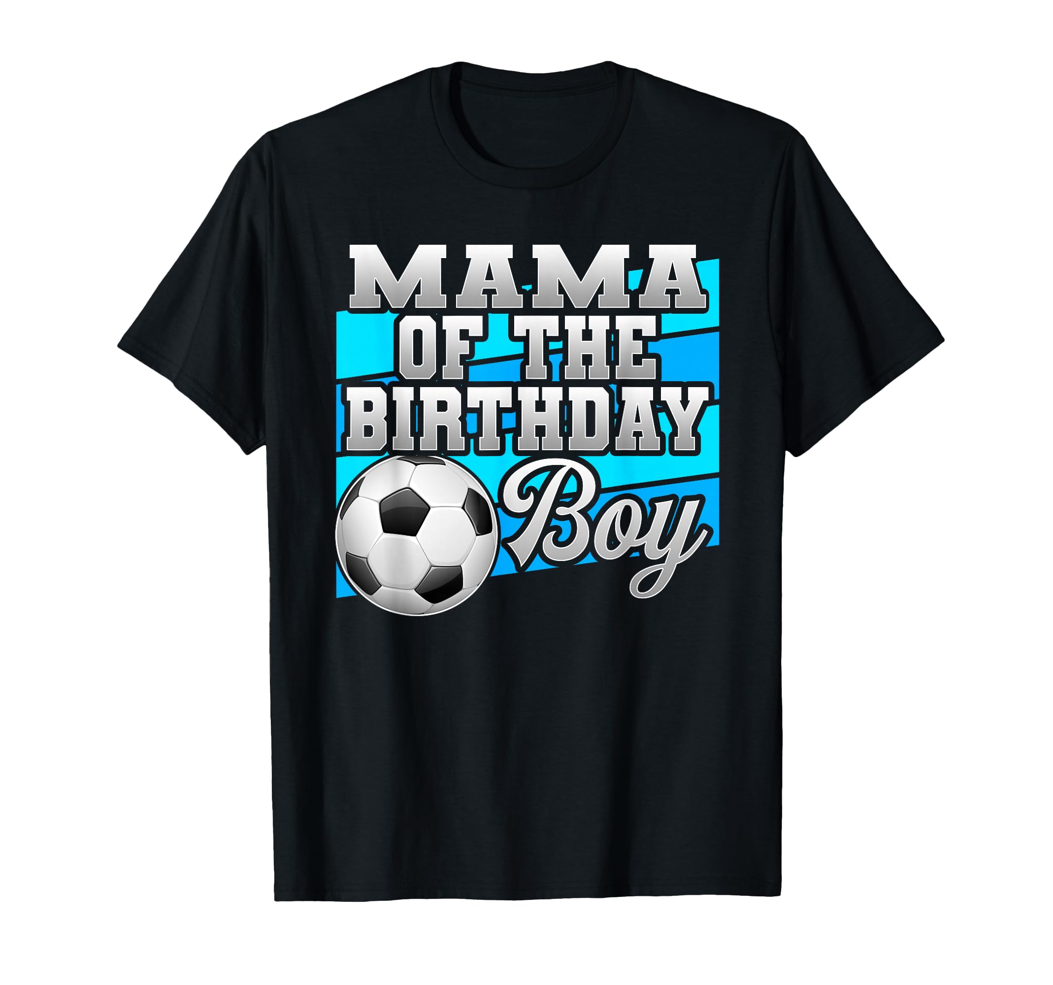 Mama Birthday Soccer Birthday T-Shirt - Fun Novelty Design Men Women - T-Shirt, Sweatshirt, Hoodie