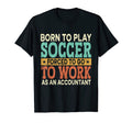 Born To Play Soccer Forced Sports T-Shirt - Fun Novelty Design Men Women - T-Shirt, Sweatshirt, Hoodie