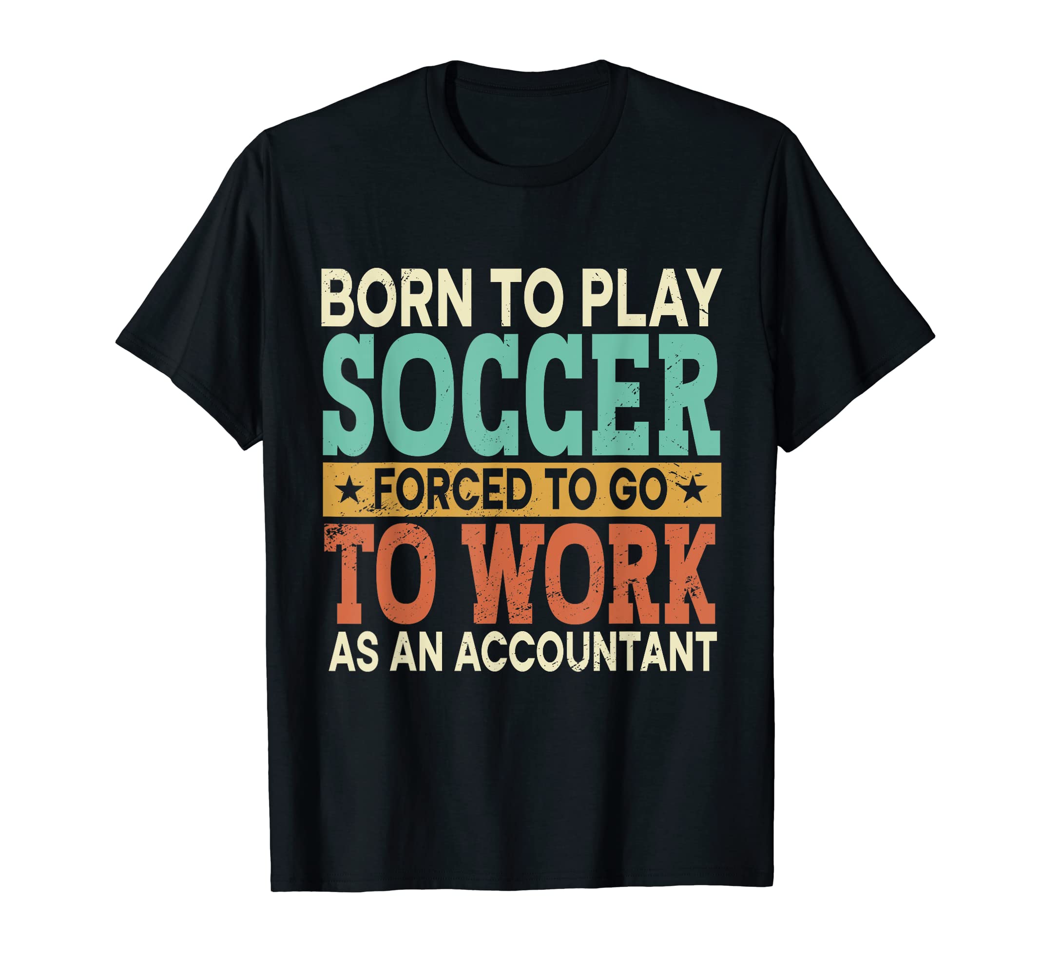 Born To Play Soccer Forced Sports T-Shirt - Fun Novelty Design Men Women - T-Shirt, Sweatshirt, Hoodie