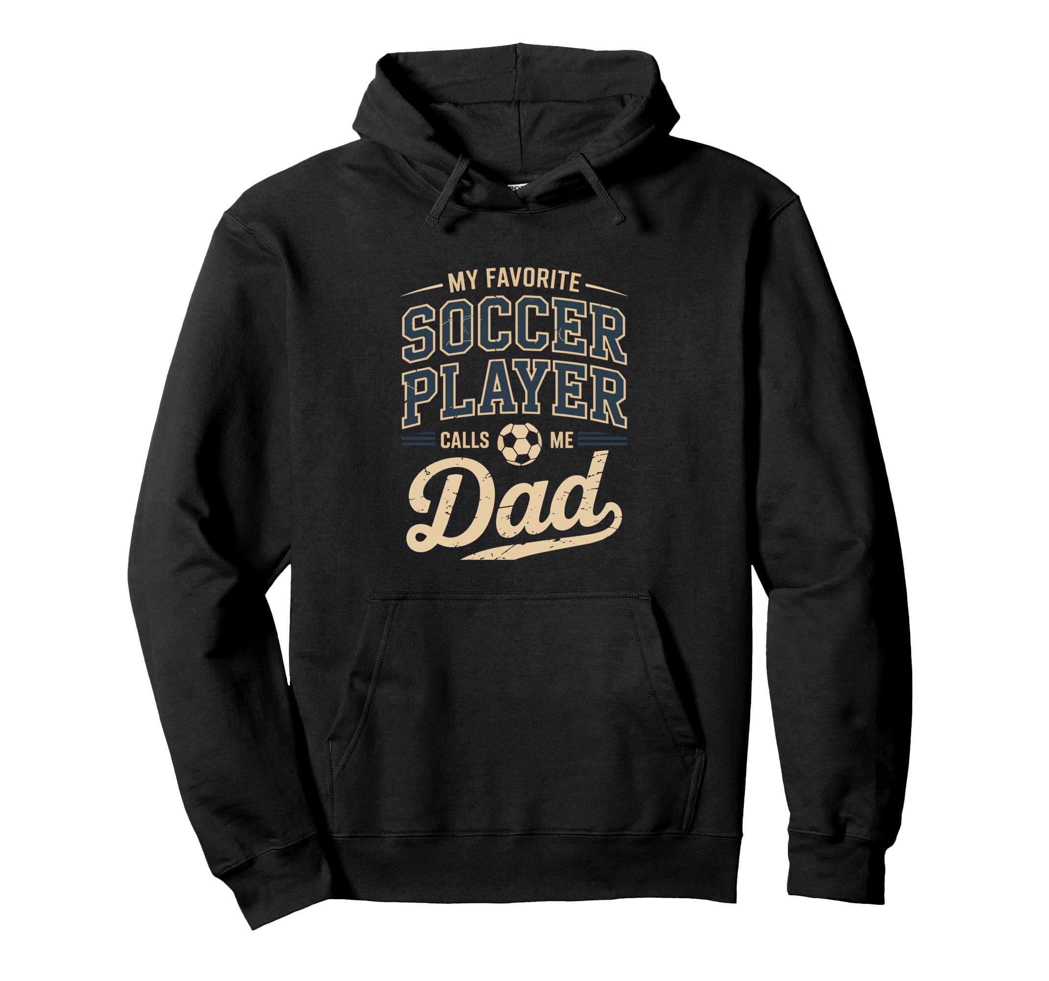 My Favorite Soccer Player Calls Me Dad Hoodie - Streetwear Style Unisex - T-Shirt, Sweatshirt, Hoodie