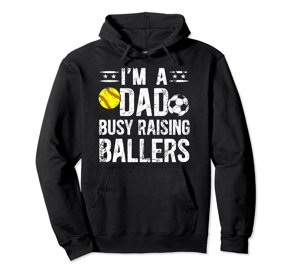 Im Dad Busy Raising Ballers Soccer Hoodie - Fun Novelty Design Men Women - T-Shirt, Sweatshirt, Hoodie