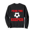 Fear Keeper Funny Sayings Soccer Sweatshirt - Fun Novelty Design Unisex - T-Shirt, Sweatshirt, Hoodie