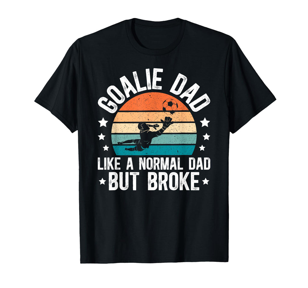 Soccer Goalie Dad Broke Dad Soccer T-Shirt - Graphic Print for Adults - T-Shirt, Sweatshirt, Hoodie