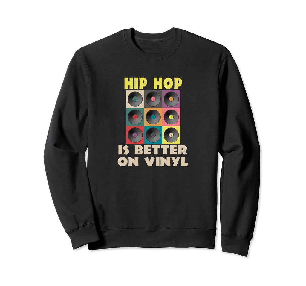 Vinyl Record Lover Hip Hop Is Better Sweatshirt - Minimalist Print Unisex - T-Shirt, Sweatshirt, Hoodie