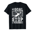 My Goal Is To Stop Yours Soccer Goalie T-Shirt - Trendy Graphic Men Women - T-Shirt, Sweatshirt, Hoodie