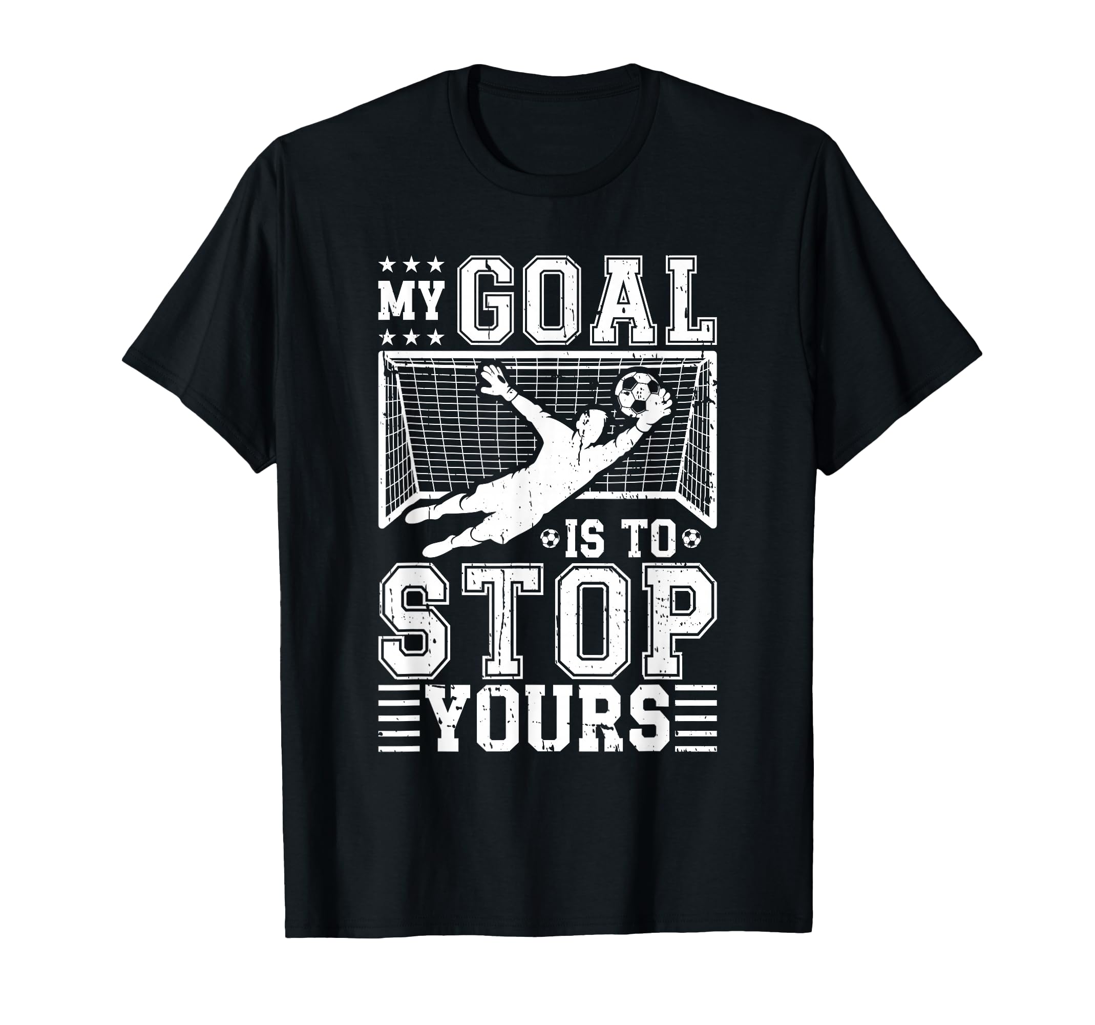 My Goal Is To Stop Yours Soccer Goalie T-Shirt - Trendy Graphic Men Women - T-Shirt, Sweatshirt, Hoodie