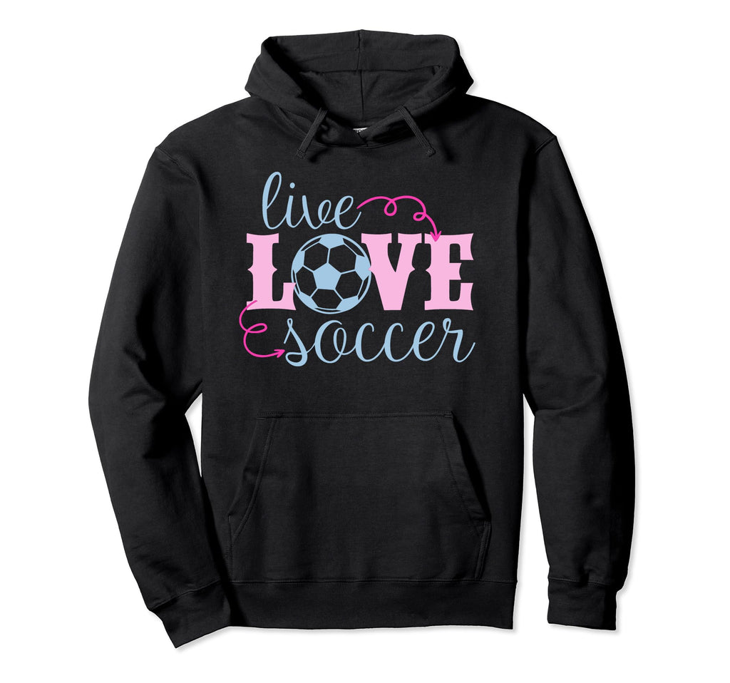 Live Love Soccer Player Coach Parent Hoodie - Streetwear Style Men Women - T-Shirt, Sweatshirt, Hoodie