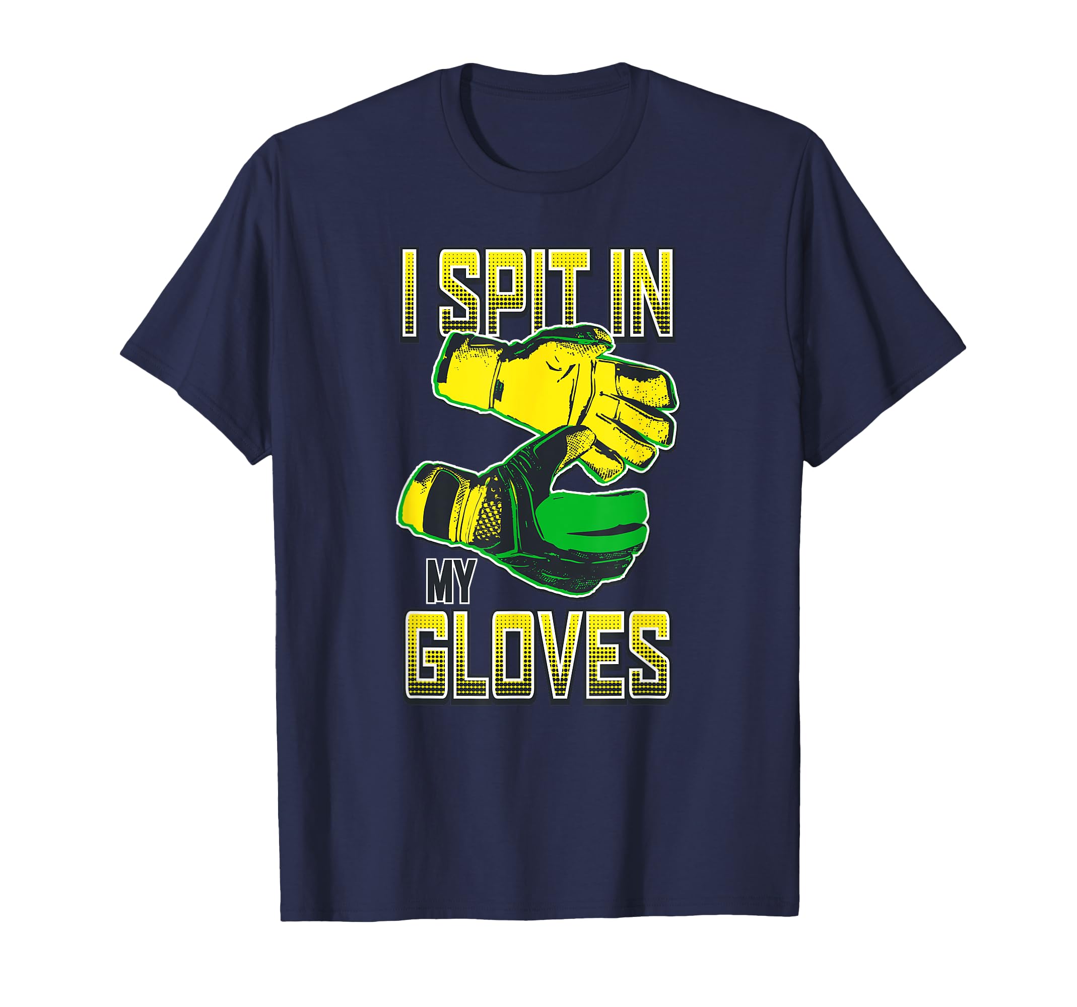 I Spit My Gloves Soccer Goalkeeper T-Shirt - Unique Graphic Unisex - T-Shirt, Sweatshirt, Hoodie