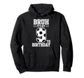Bruh Its My 9Th Birthday Bday Soccer Hoodie - Fun Novelty Design Men Women - T-Shirt, Sweatshirt, Hoodie