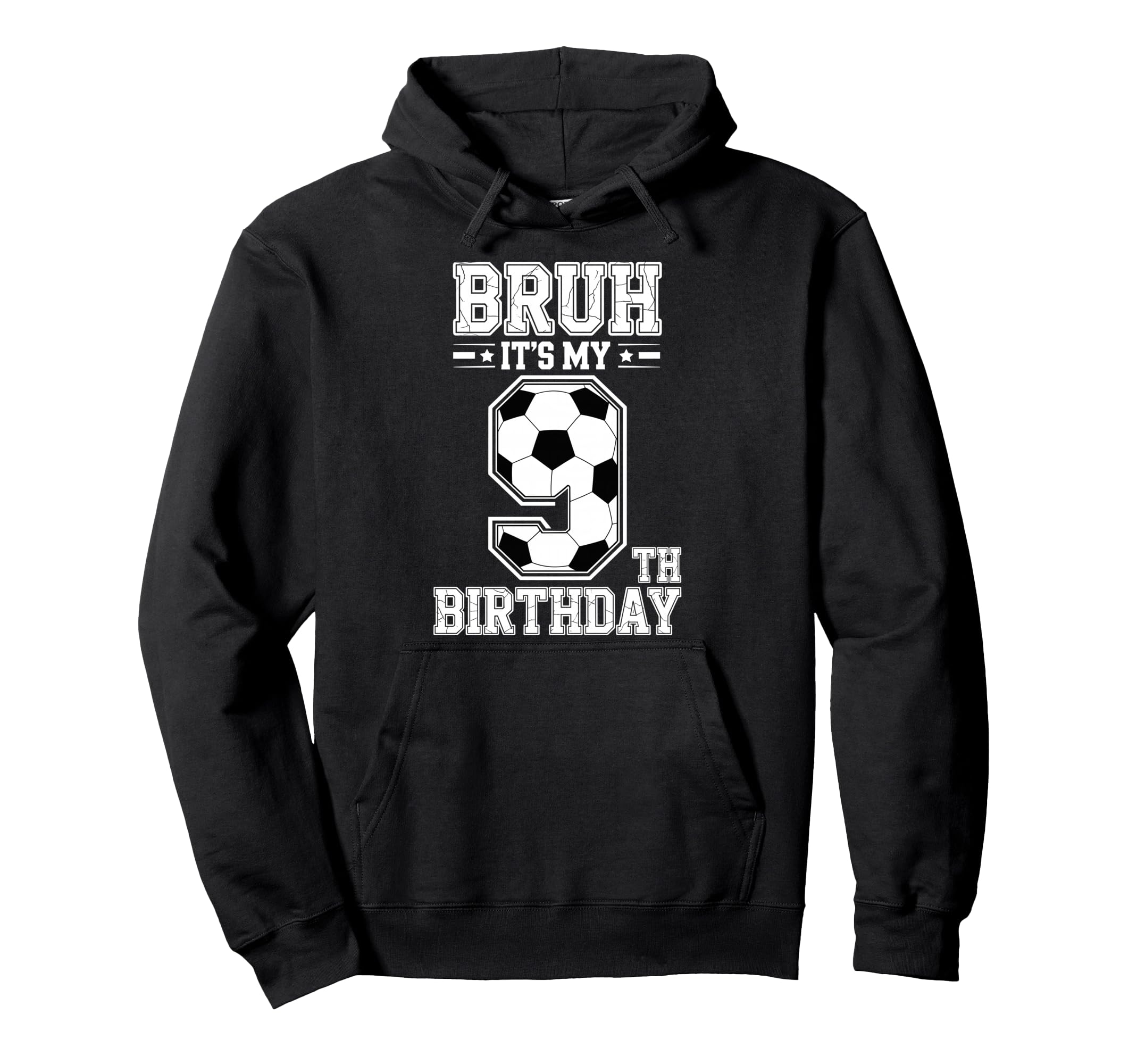 Bruh Its My 9Th Birthday Bday Soccer Hoodie - Fun Novelty Design Men Women - T-Shirt, Sweatshirt, Hoodie