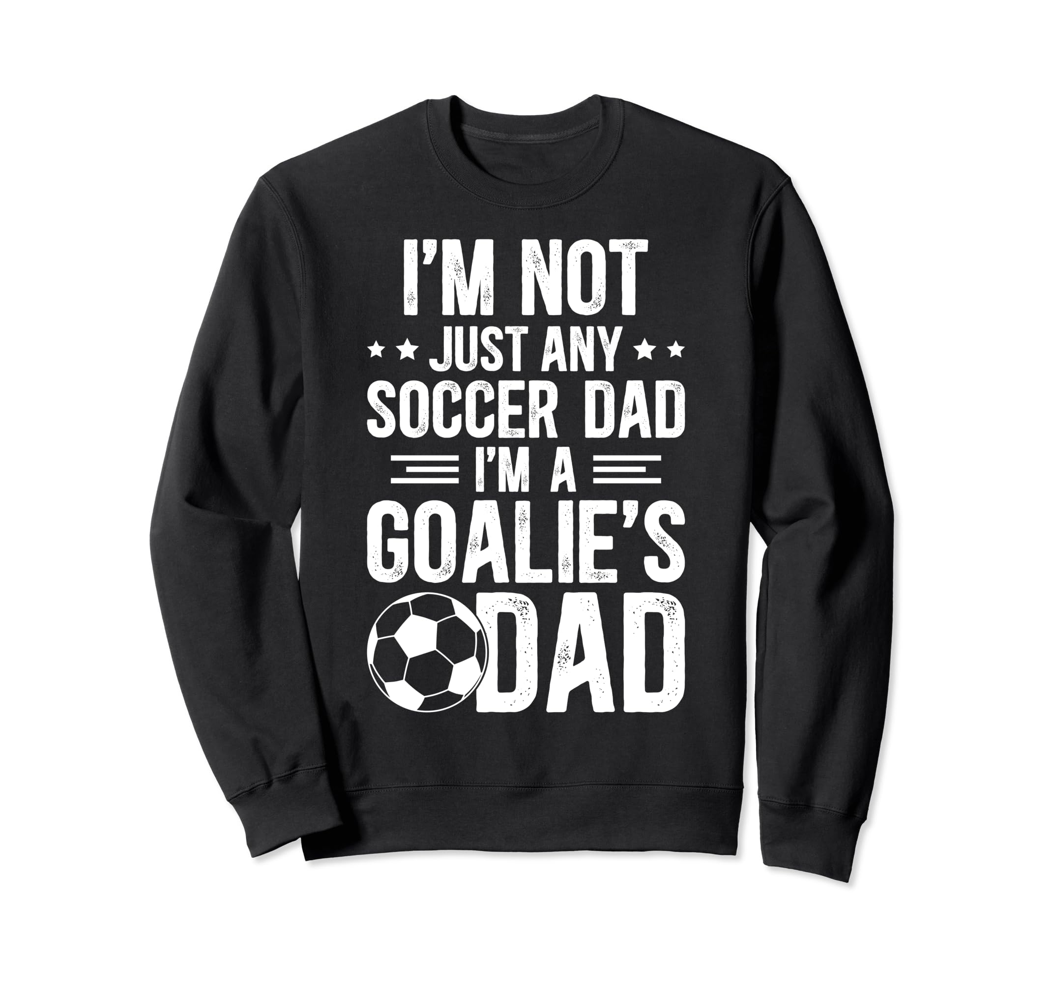 Im Soccer Goalie Dad Soccer Sweatshirt - Fun Novelty Design for Adults - T-Shirt, Sweatshirt, Hoodie