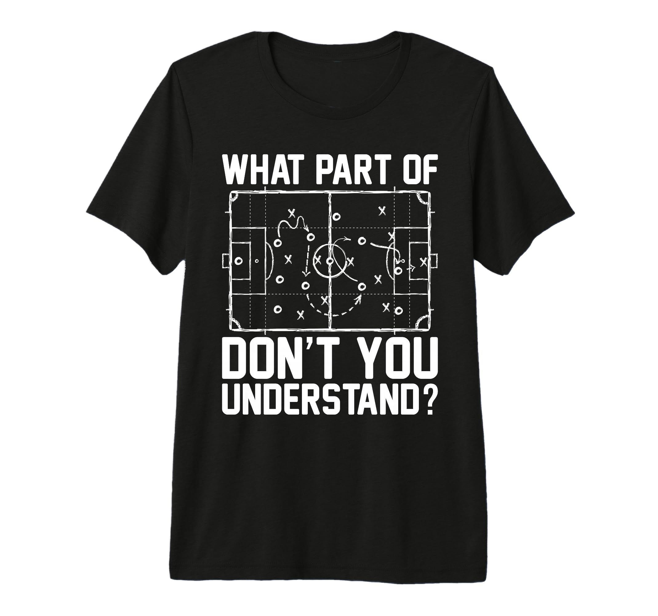 Funny Soccer What Part Dont You T-Shirt - Custom Art Print Men Women - T-Shirt, Sweatshirt, Hoodie