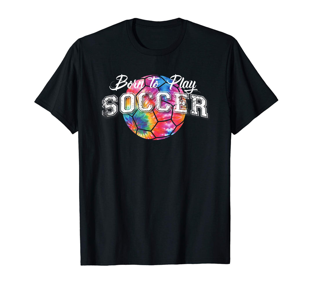 Born To Play Soccer Trendy Tie Dye T-Shirt - Unique Graphic for Adults - T-Shirt, Sweatshirt, Hoodie