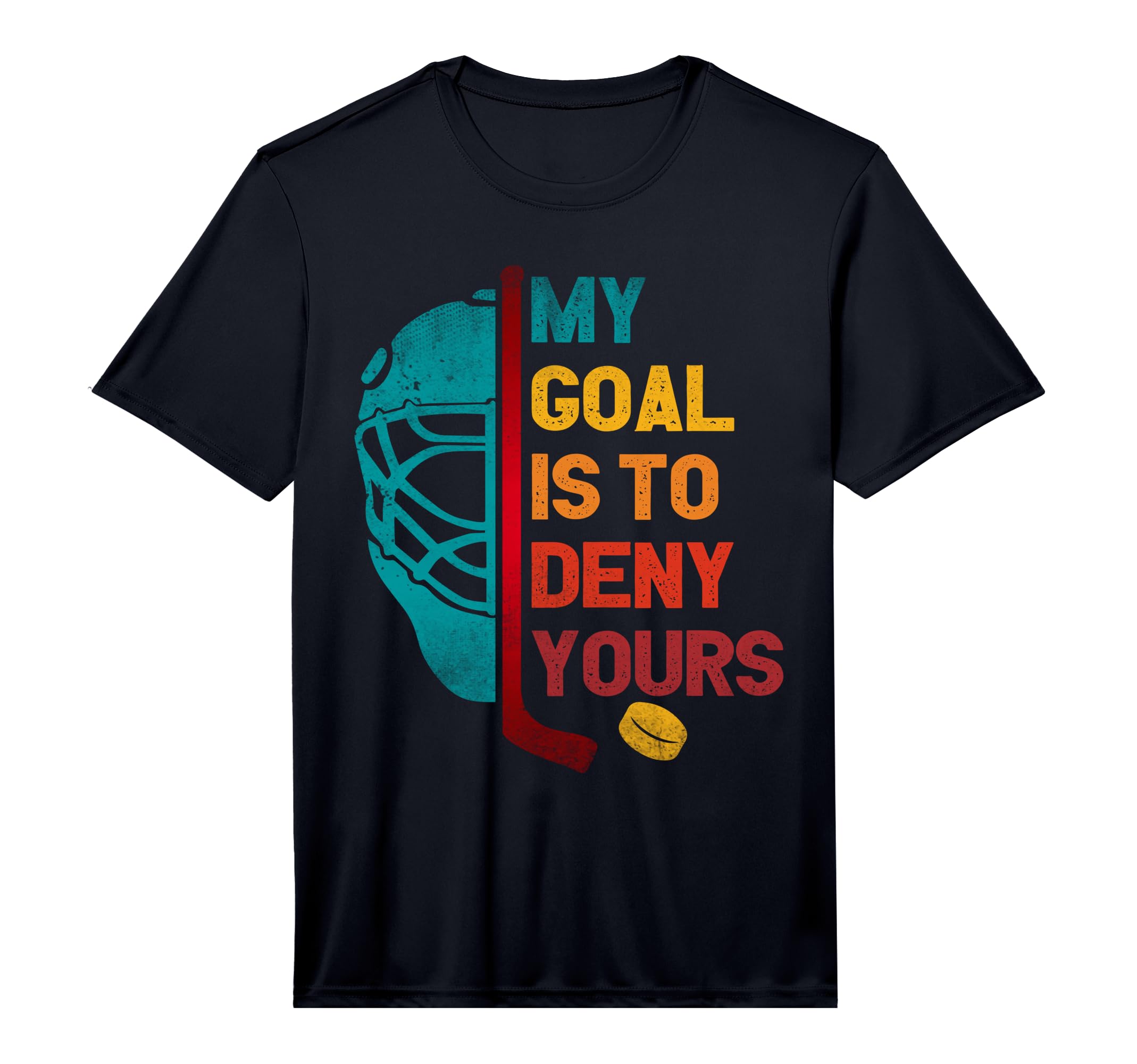 My Goal Is To Deny Yours Ice Hockey T-Shirt - Streetwear Style Men Women - T-Shirt, Sweatshirt, Hoodie