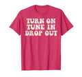 Turn Tune Drop Out Funny Lsd Quotes T-Shirt - Streetwear Style Unisex - T-Shirt, Sweatshirt, Hoodie