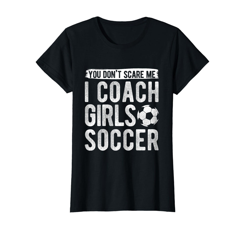 Coaches Gift You Dont Scare Me I Coach T-Shirt - Streetwear Style Unisex - T-Shirt, Sweatshirt, Hoodie