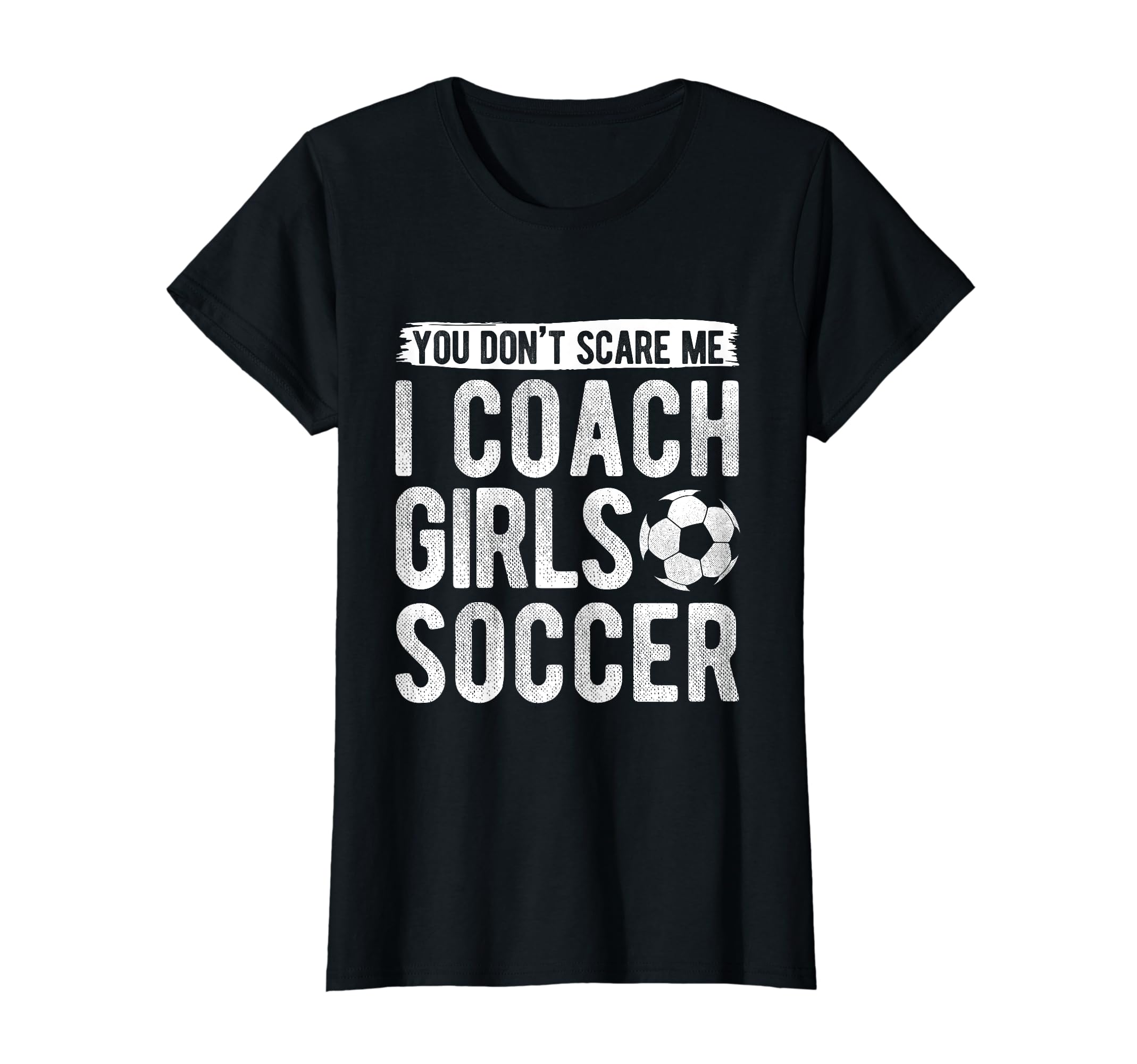 Coaches Gift You Dont Scare Me I Coach T-Shirt - Streetwear Style Unisex - T-Shirt, Sweatshirt, Hoodie