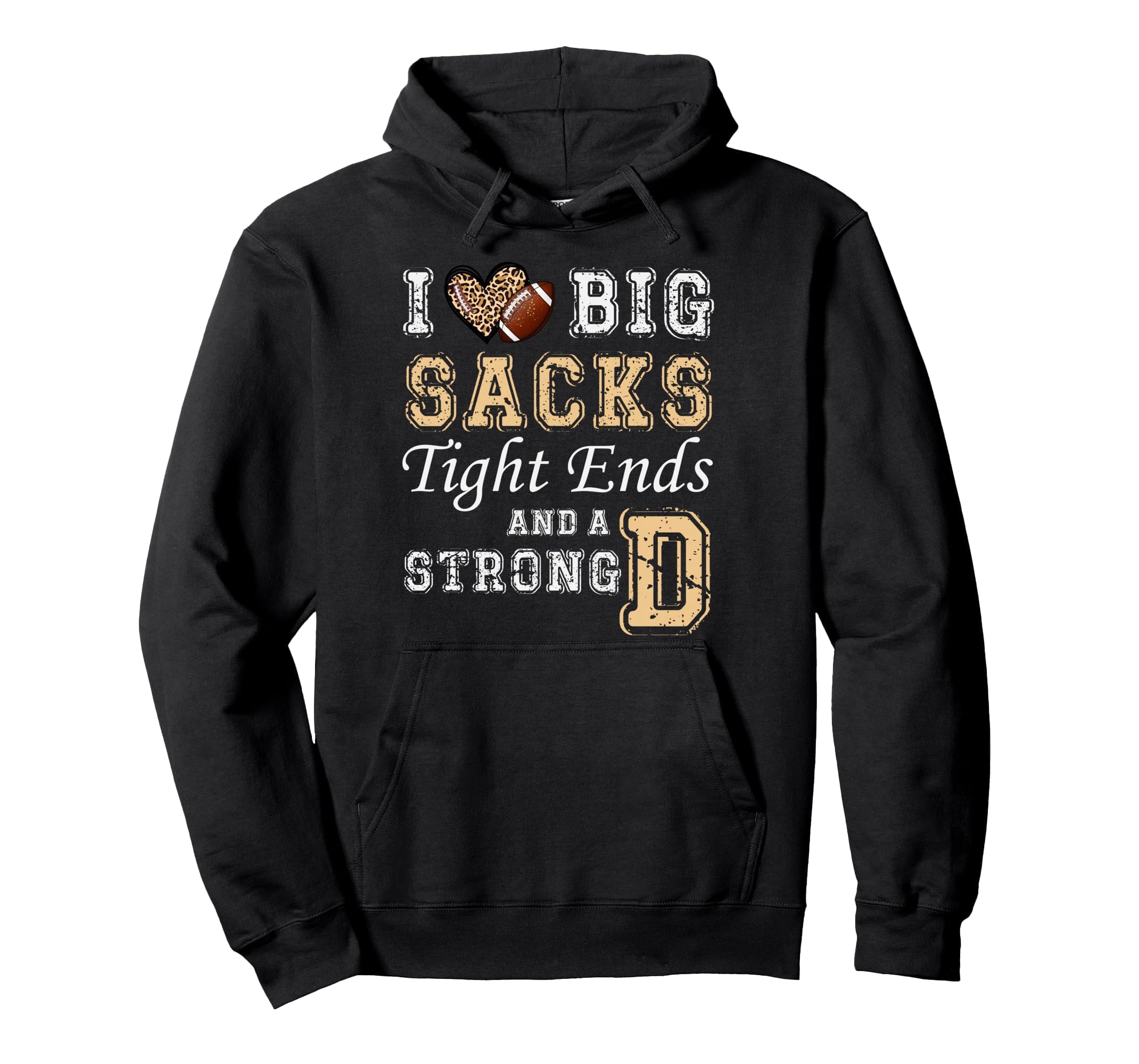I Love Big Sacks Tight Ends And Strong D Hoodie - Trendy Graphic Unisex - T-Shirt, Sweatshirt, Hoodie