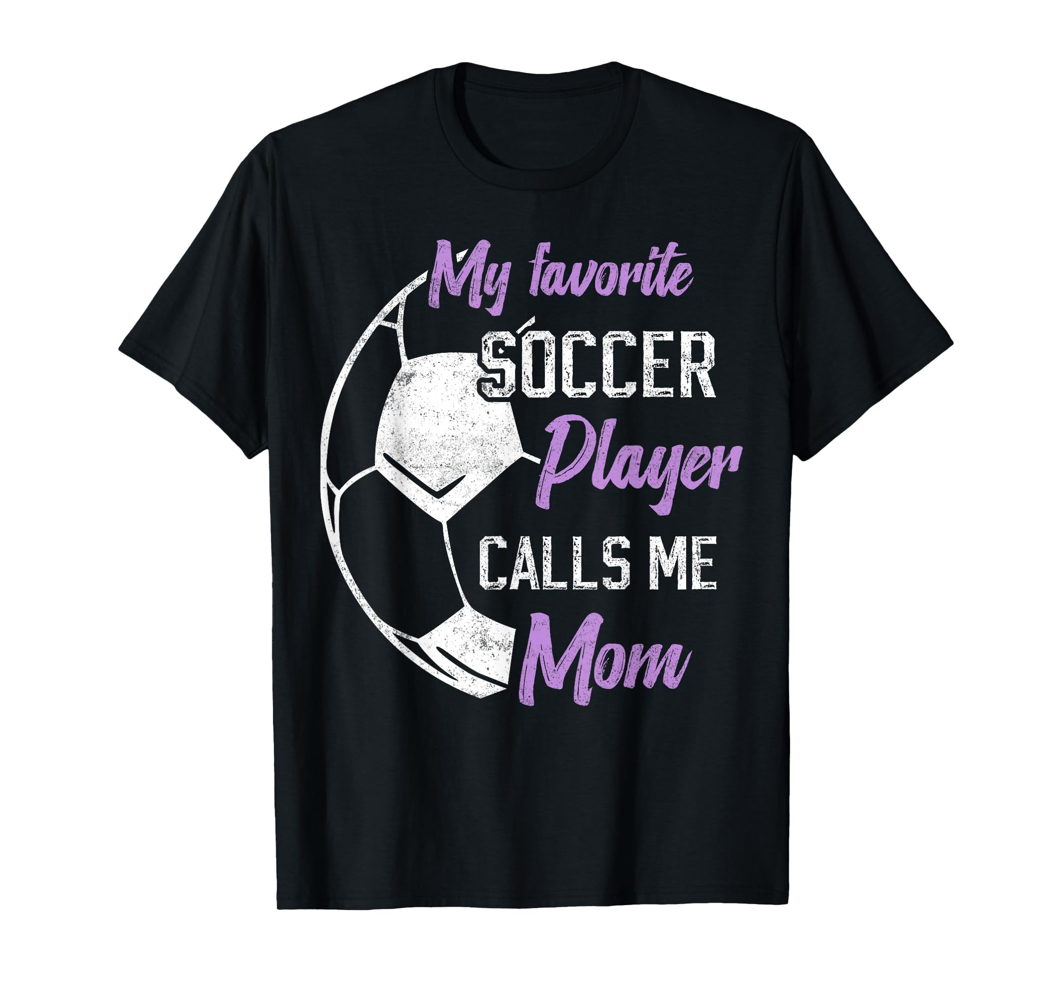 My Favorite Soccer Player Calls Me Mom T-Shirt - Unique Graphic Unisex - T-Shirt, Sweatshirt, Hoodie