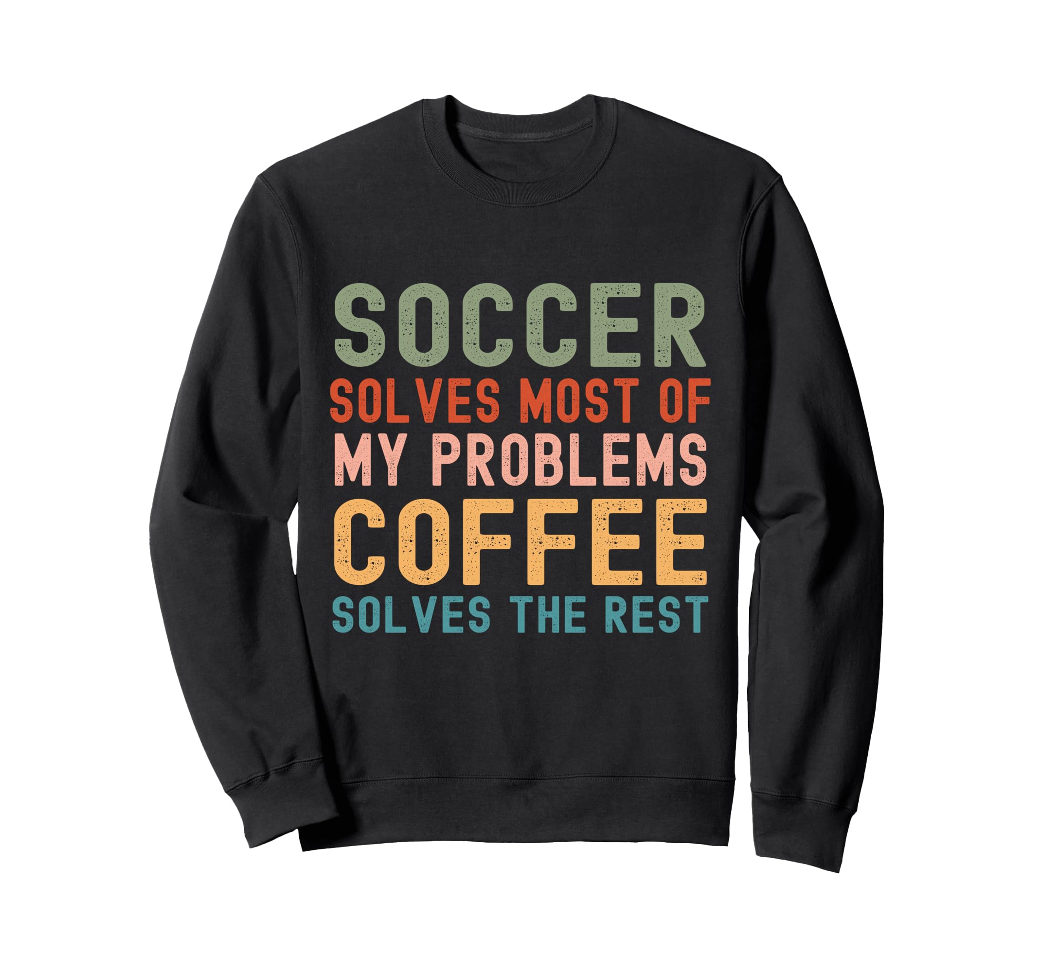 Soccer Solves Most My Problems Sweatshirt - Streetwear Style Men Women - T-Shirt, Sweatshirt, Hoodie