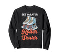 Roller Skating Skate 1970S See You Sweatshirt - Minimalist Print Unisex - T-Shirt, Sweatshirt, Hoodie