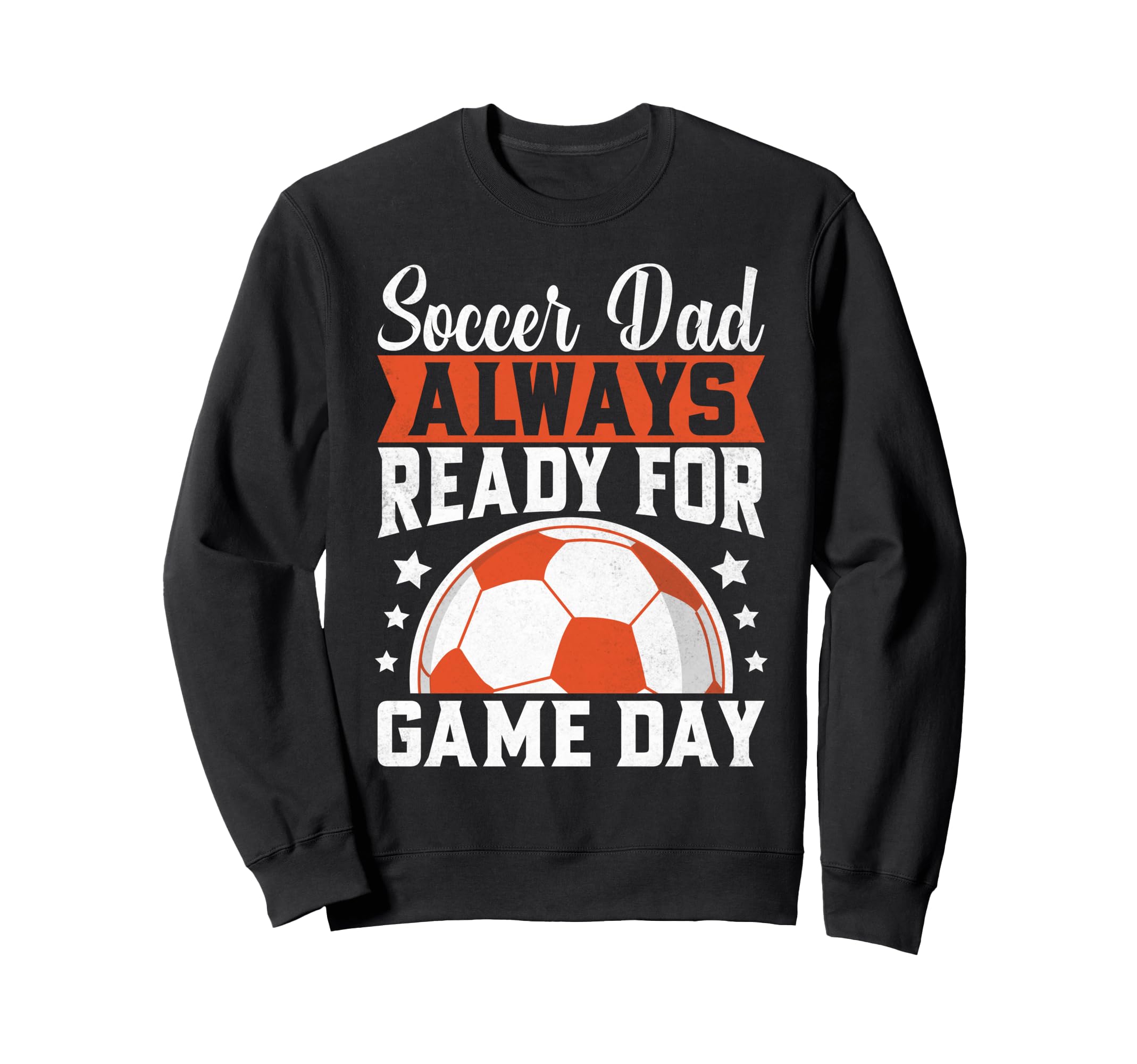 Always Ready Game Day Soccer Dad Sweatshirt - Graphic Print Unisex - T-Shirt, Sweatshirt, Hoodie