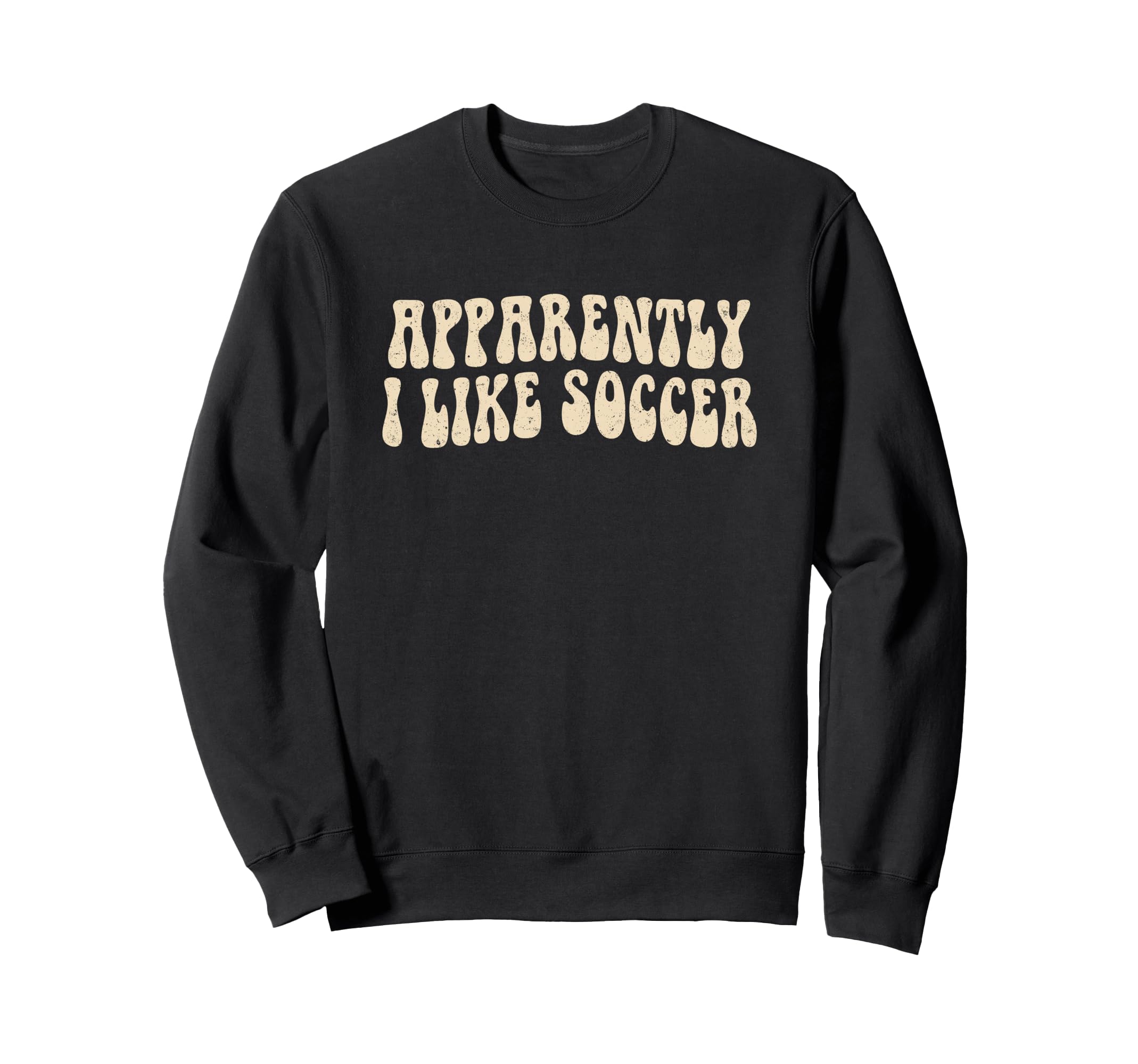 Apparently I Like Soccer Groovy Sweatshirt - Streetwear Style Men Women - T-Shirt, Sweatshirt, Hoodie