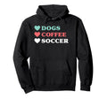 Dogs Coffee Soccer And Hoodie - Unique Graphic Men Women - T-Shirt, Sweatshirt, Hoodie