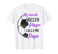 My Favorite Soccer Player Calls Me Papa T-Shirt - Novelty Apparel Unisex - T-Shirt, Sweatshirt, Hoodie