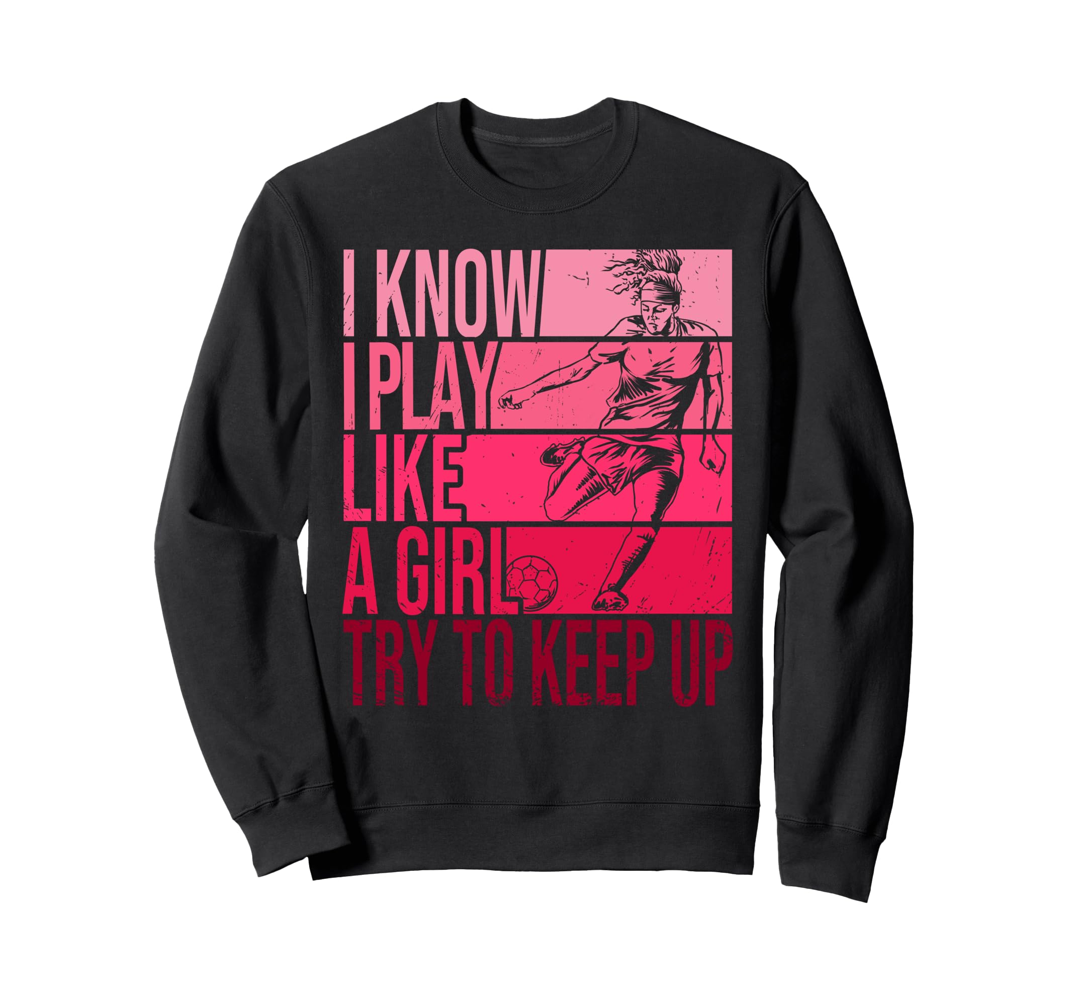 I Know I Play Like Try To Keep Up Sweatshirt - Novelty Apparel Men Women - T-Shirt, Sweatshirt, Hoodie