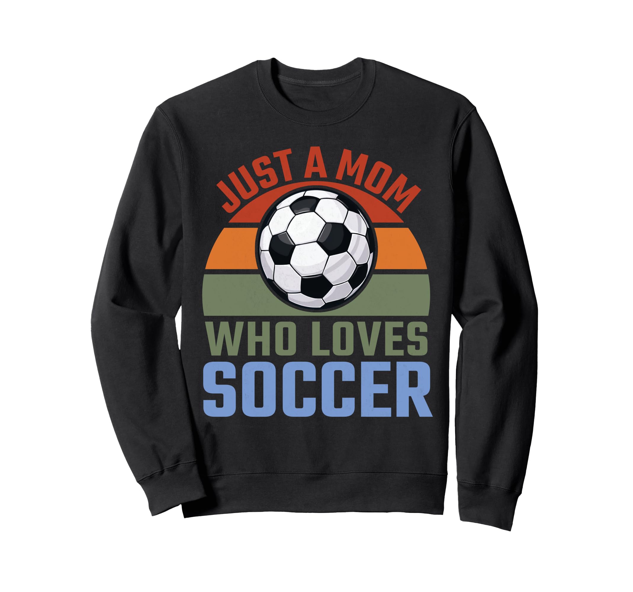 Just Mom Who Loves Soccer Soccer Player Sweatshirt - Graphic Print Unisex - T-Shirt, Sweatshirt, Hoodie