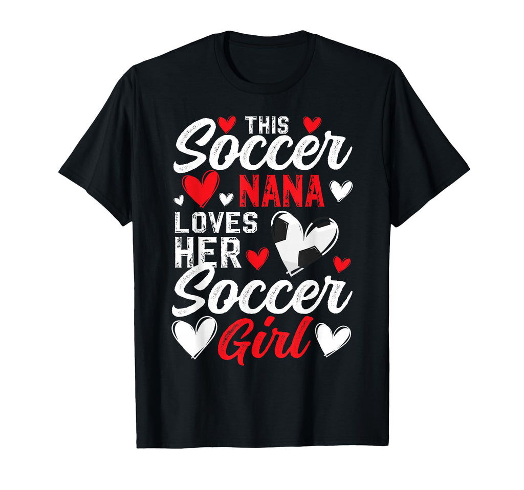 Soccer Nana Loves Her Soccer Soccer T-Shirt - Novelty Apparel Unisex - T-Shirt, Sweatshirt, Hoodie