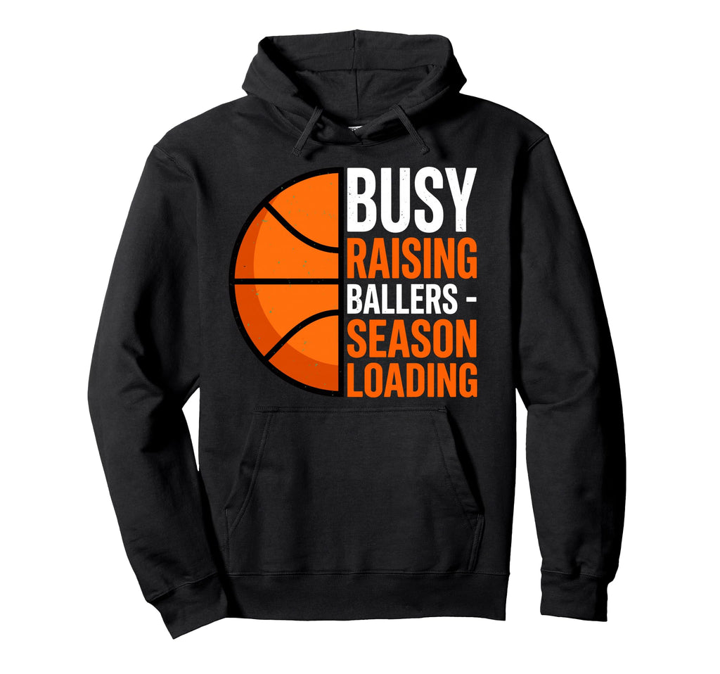 Busy Raising Ballers Basketball Hoodie - Fun Novelty Design Men Women - T-Shirt, Sweatshirt, Hoodie