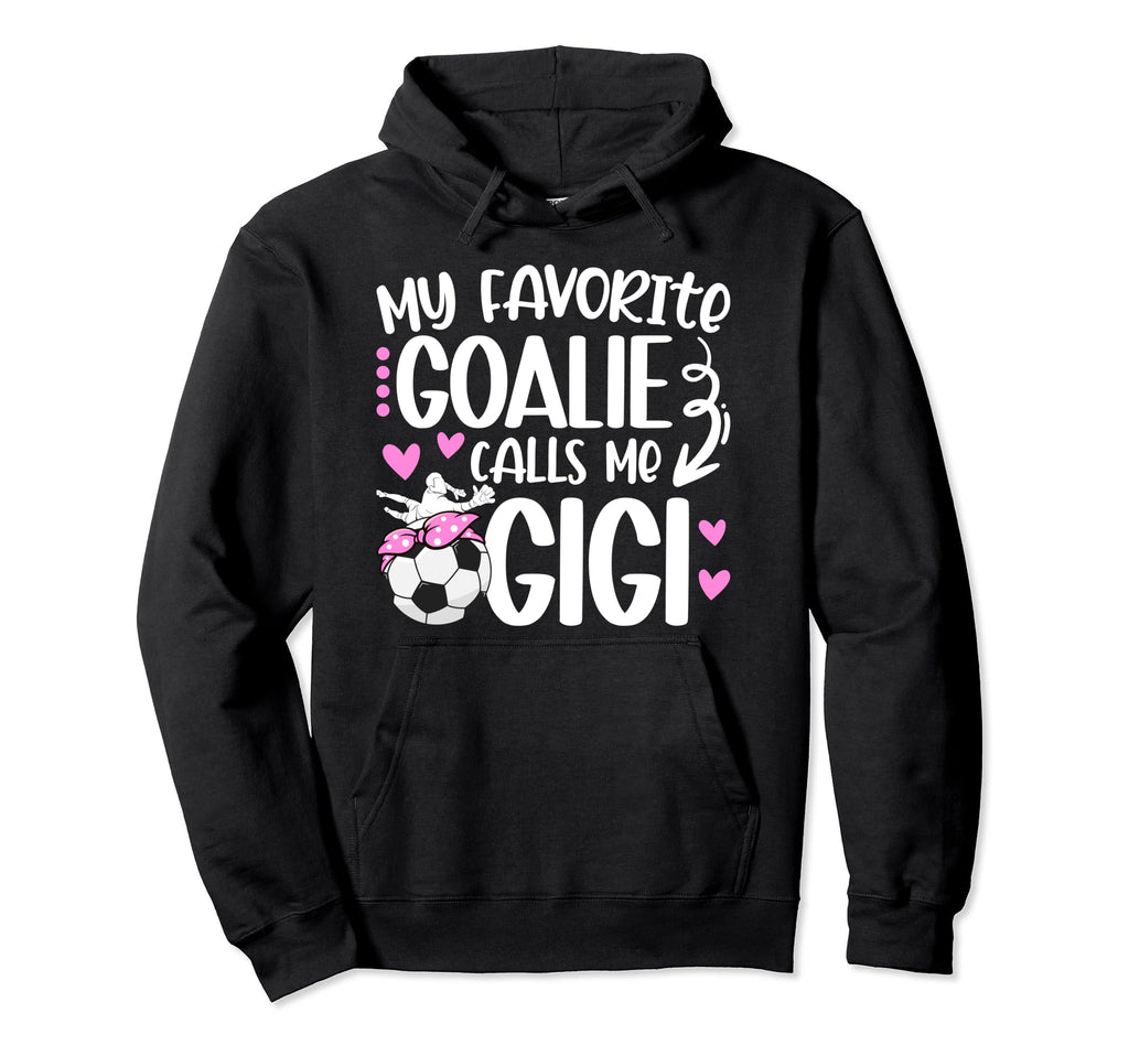 My Favorite Soccer Goalie Gigi Soccer Hoodie - Unique Graphic Unisex - T-Shirt, Sweatshirt, Hoodie