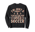 Soccer Lover Im Just 8 Year Old Sweatshirt - Custom Art Print for Adults - T-Shirt, Sweatshirt, Hoodie