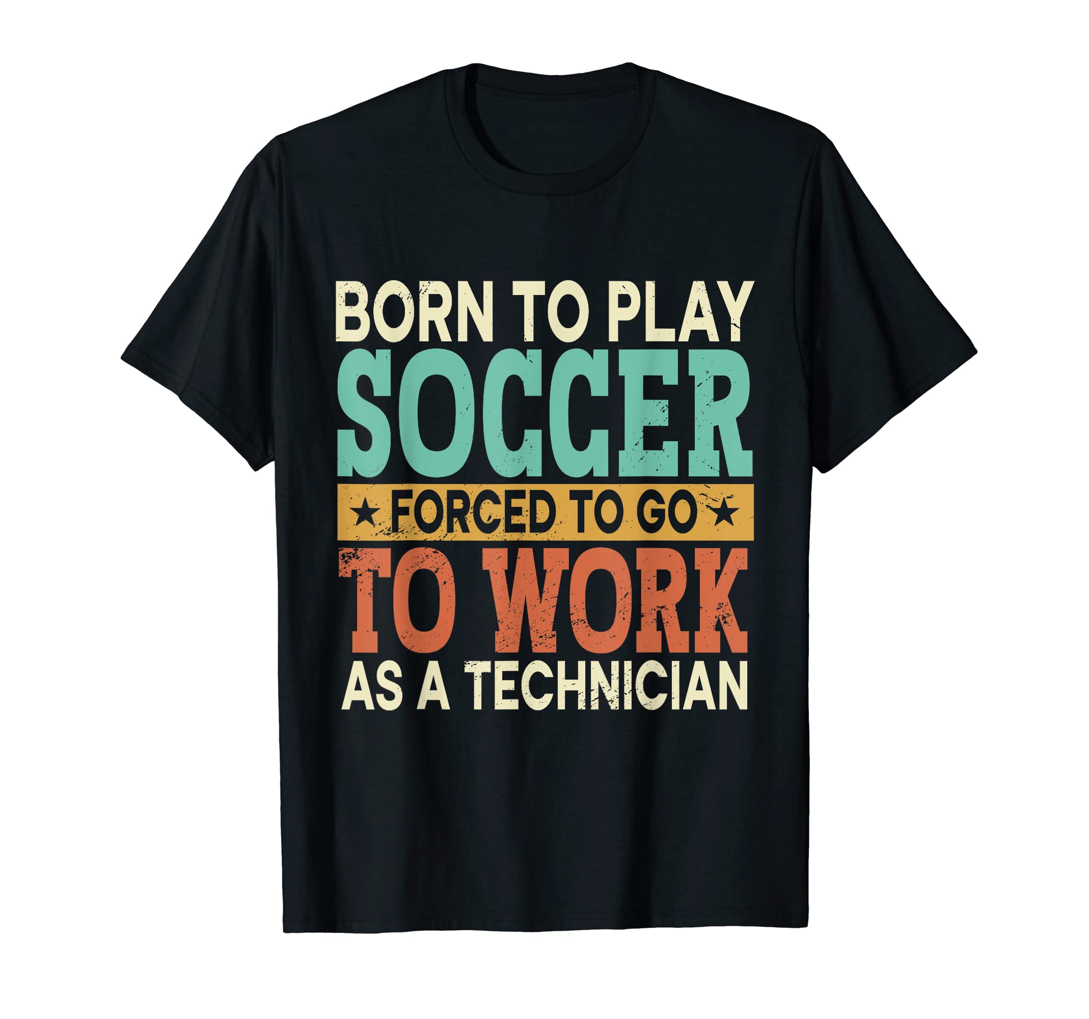 Born To Play Soccer Forced To Work T-Shirt - Fun Novelty Design for Adults - T-Shirt, Sweatshirt, Hoodie