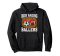 Busy Raising Ballers Soccer Football Mom Hoodie - Novelty Apparel Unisex - T-Shirt, Sweatshirt, Hoodie