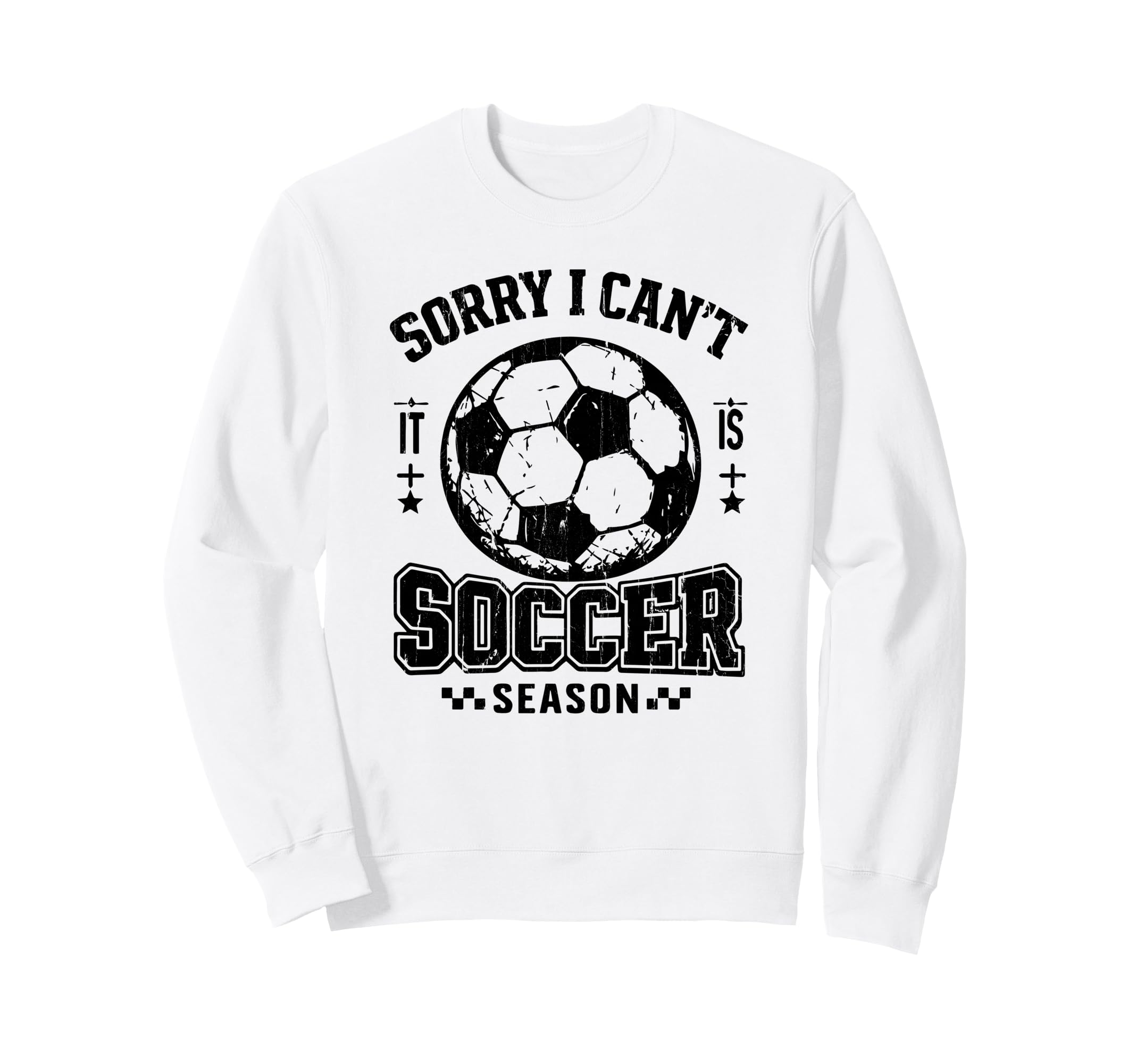 Sorry I Cant It Is Soccer Season Sweatshirt - Fun Novelty Design Unisex - T-Shirt, Sweatshirt, Hoodie