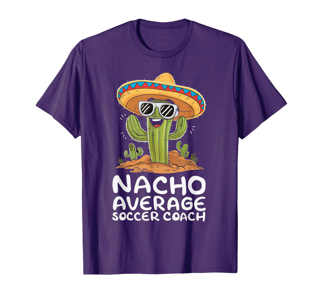Funny Nacho Average Soccer Coach T-Shirt - Unique Graphic Men Women - T-Shirt, Sweatshirt, Hoodie
