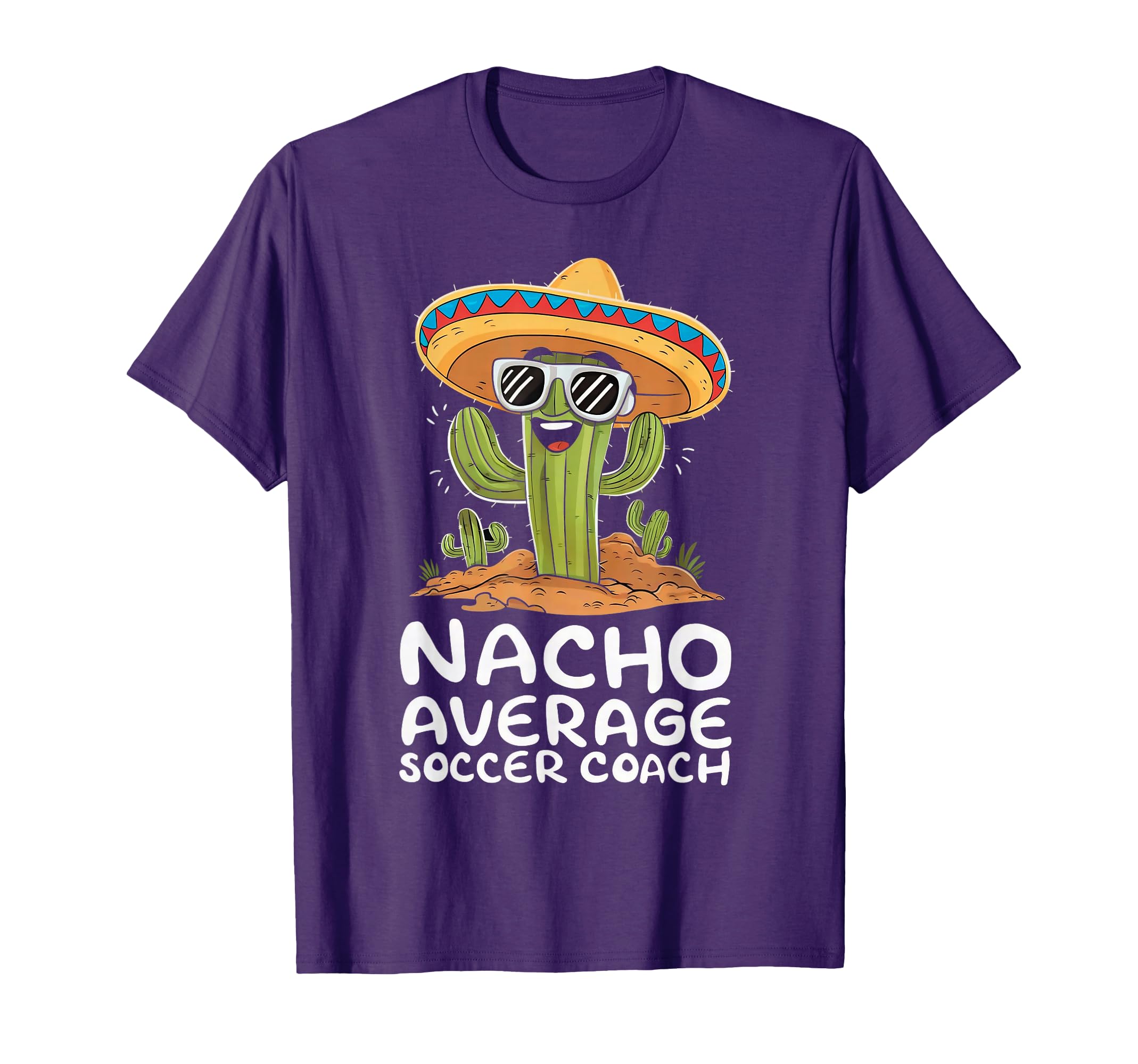 Funny Nacho Average Soccer Coach T-Shirt - Unique Graphic Men Women - T-Shirt, Sweatshirt, Hoodie