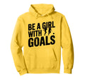 Be Goals Soccer Player Soccer Hoodie - Custom Art Print Unisex - T-Shirt, Sweatshirt, Hoodie