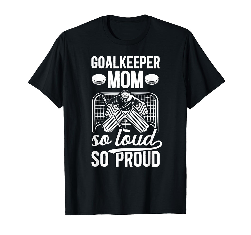 Hockey Goalkeeper Mom So Loud T-Shirt - Casual Everyday Wear for Adults - T-Shirt, Sweatshirt, Hoodie