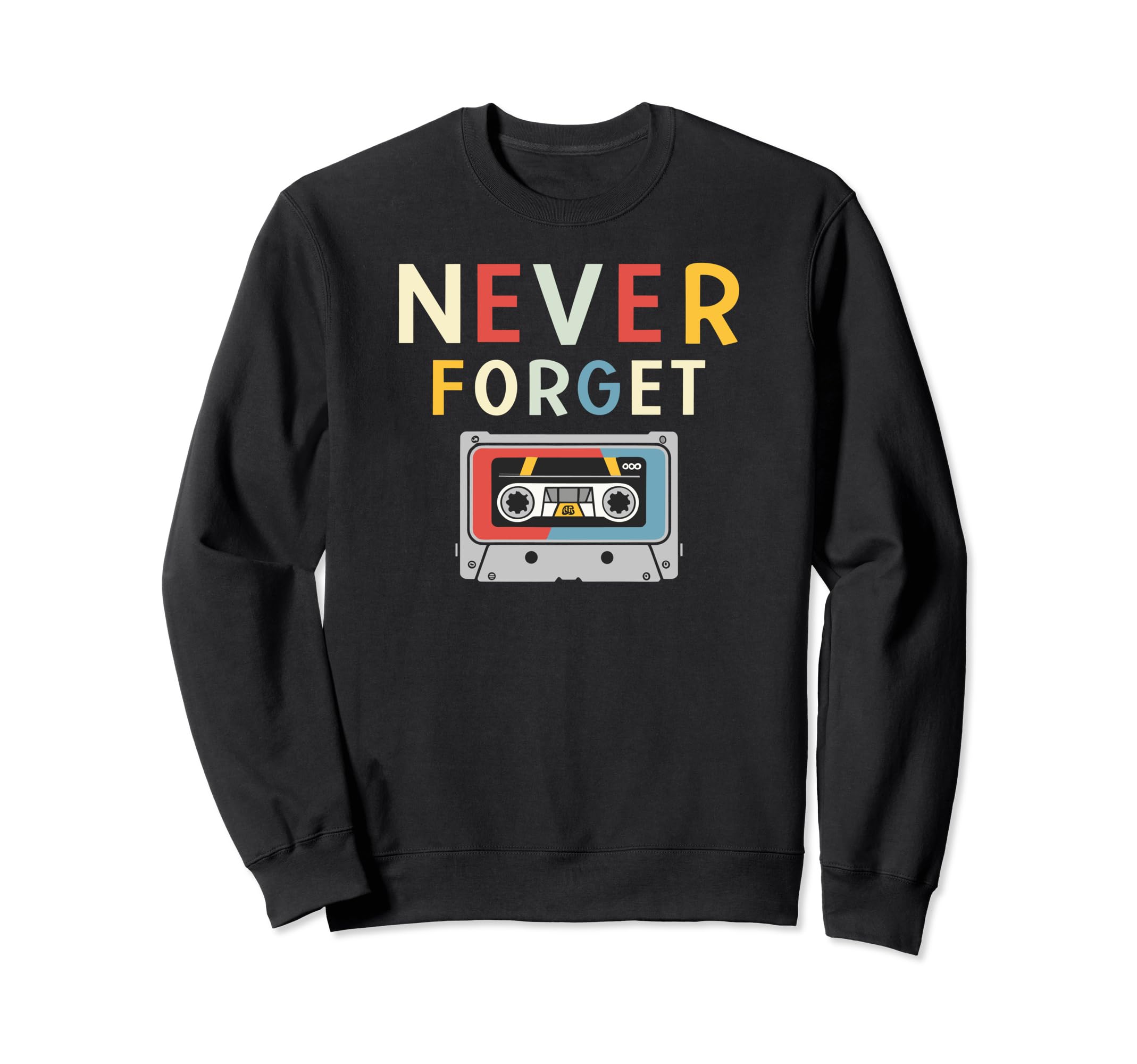 Never Forget Cassette Tape Funny Sweatshirt - Trendy Graphic Unisex - T-Shirt, Sweatshirt, Hoodie