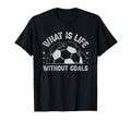 What Is Life Without Goals T-Shirt - Streetwear Style for Adults - T-Shirt, Sweatshirt, Hoodie