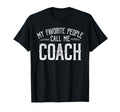 My Favorite People Call Me Coach T-Shirt - Casual Everyday Wear Men Women - T-Shirt, Sweatshirt, Hoodie