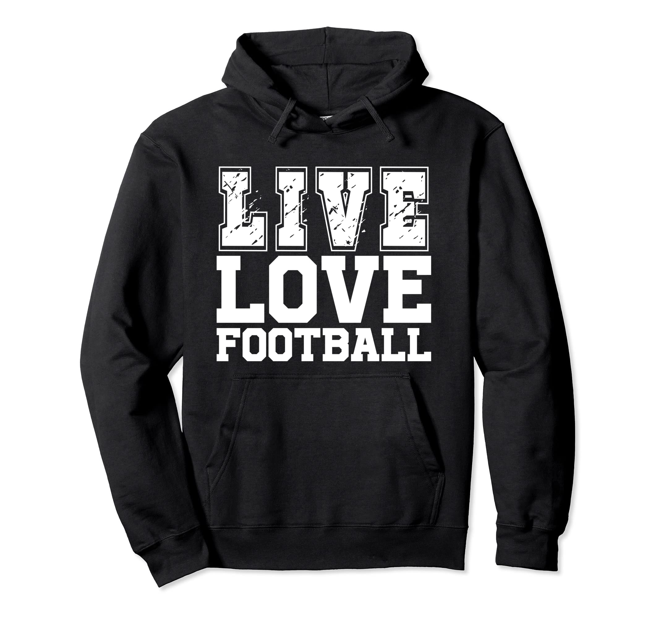 Live Love Football I Love Football Live Hoodie - Fun Novelty Design Unisex - T-Shirt, Sweatshirt, Hoodie