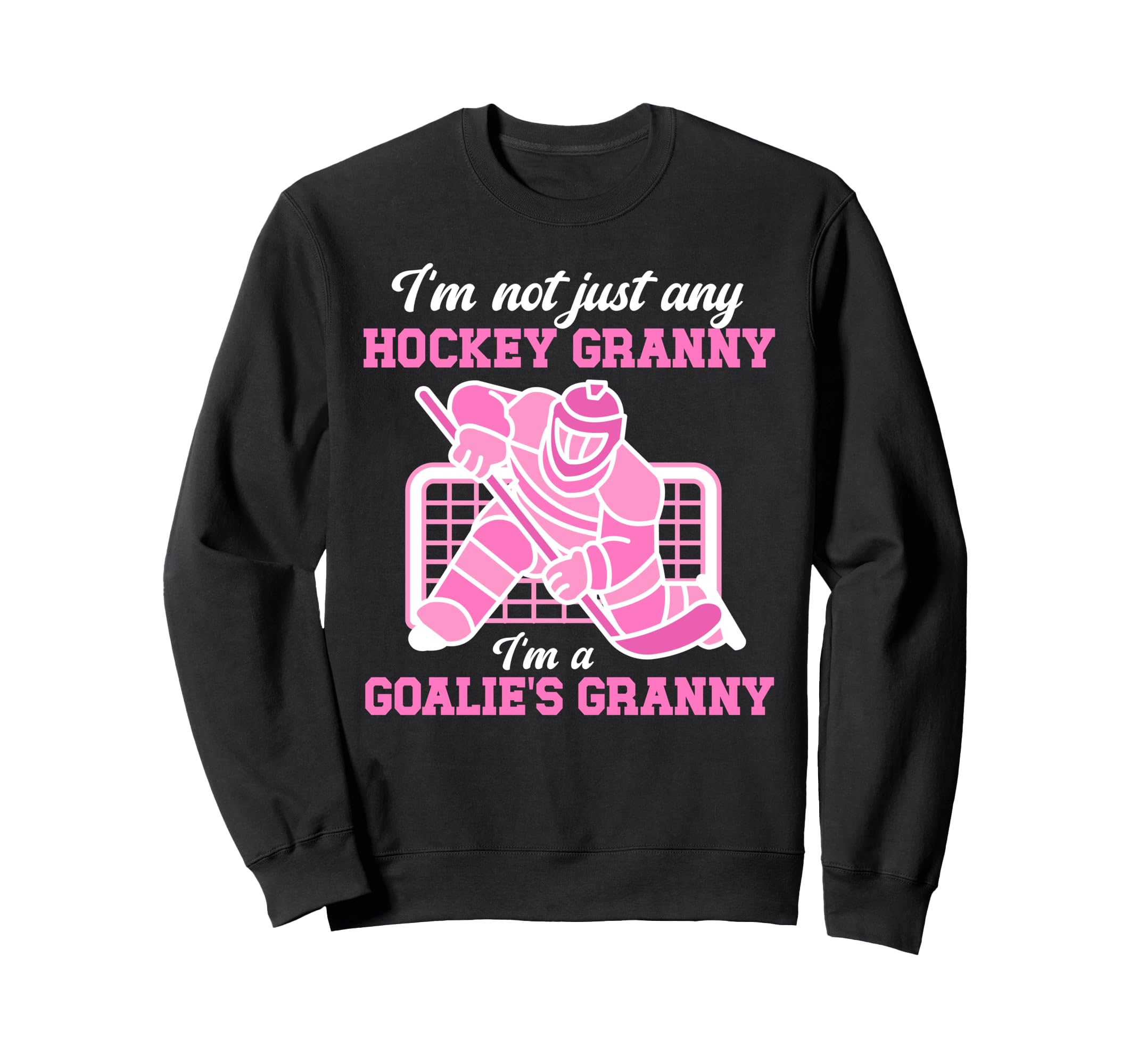 Im Hockey Goalie Granny Sweatshirt - Casual Everyday Wear for Adults - T-Shirt, Sweatshirt, Hoodie