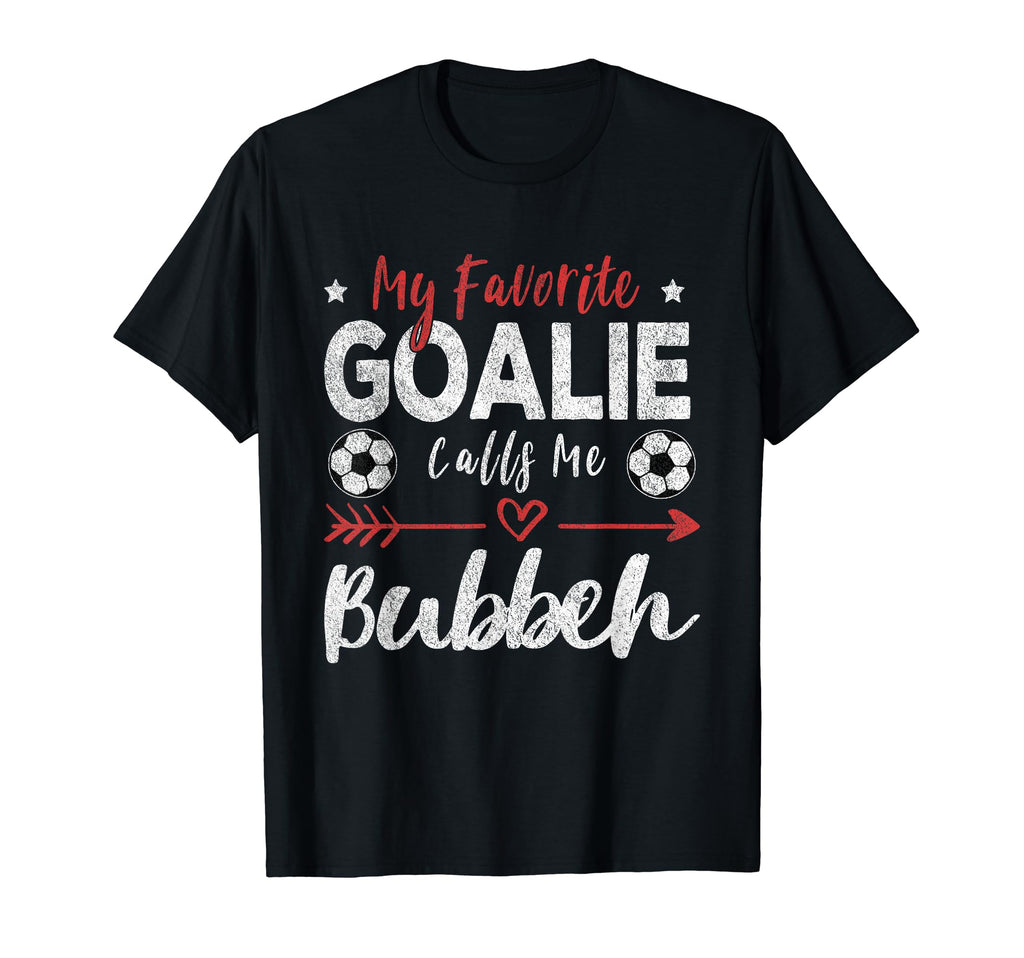 My Favorite Goalie Calls Me Bubbeh T-Shirt - Fun Novelty Design Unisex - T-Shirt, Sweatshirt, Hoodie