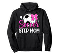 Soccer Step Mom Soccer Player Step Mother Hoodie - Streetwear Style Unisex - T-Shirt, Sweatshirt, Hoodie