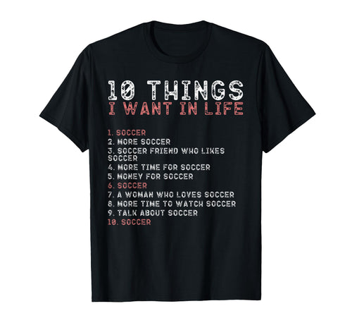 10 Things I Want My Life Shirts Soccer T-Shirt - Graphic Print for Adults - T-Shirt, Sweatshirt, Hoodie